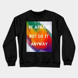 Be afraid but do it anyway Crewneck Sweatshirt